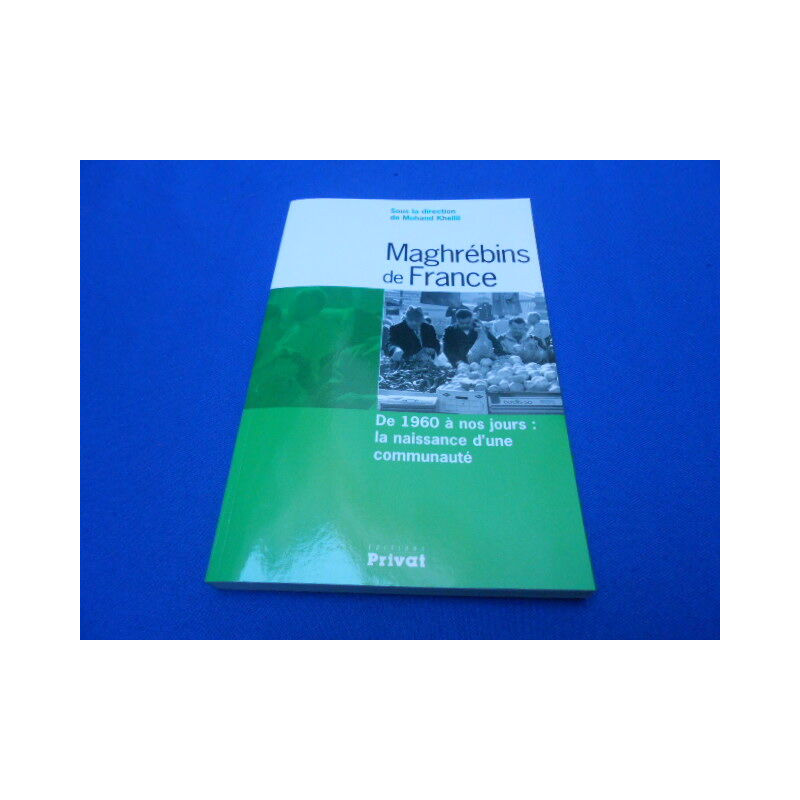 Maghrébins de France. De 1960 à nos jours la naissance d'une...