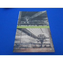 L'Image révélée 1840-1860. Premières photographies sur papier en...