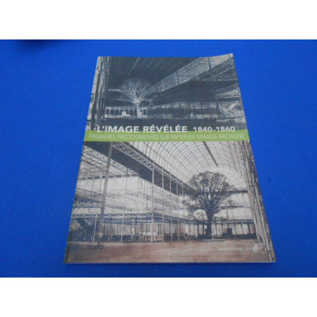 L'Image révélée 1840-1860. Premières photographies sur papier en...