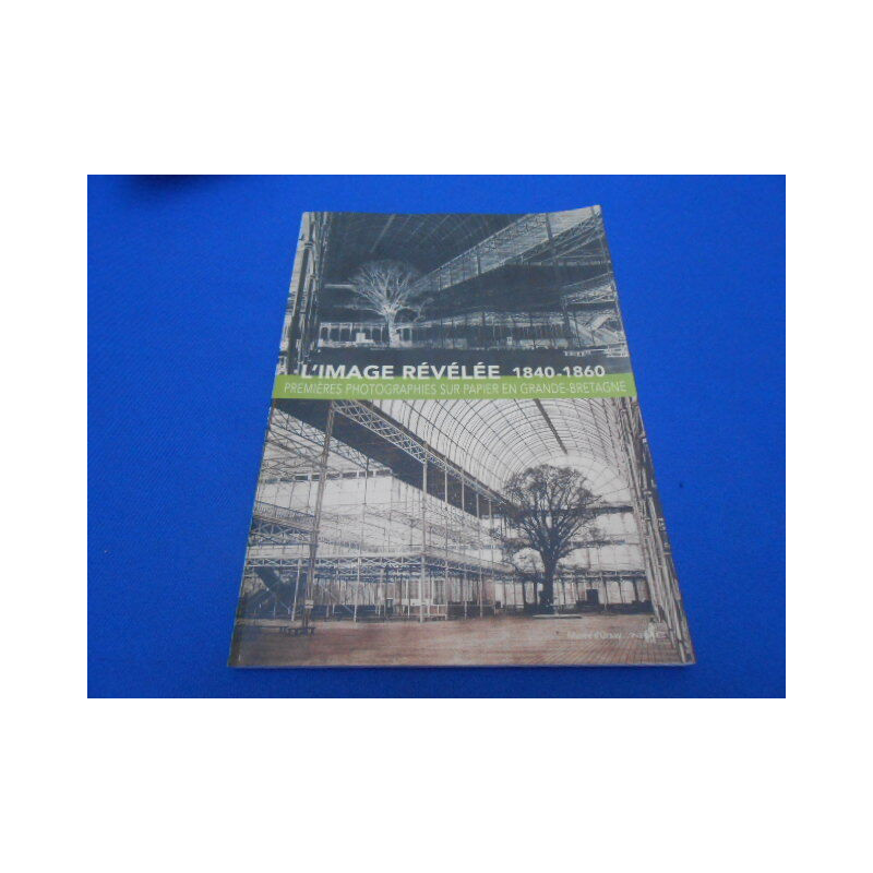 L'Image révélée 1840-1860. Premières photographies sur papier en...