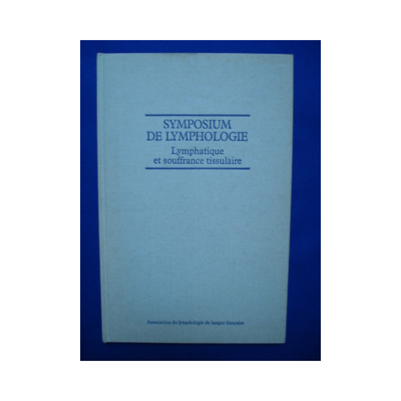 Symposium De Lymphologie - Lymphatique et Souffrance Tissulaire -...