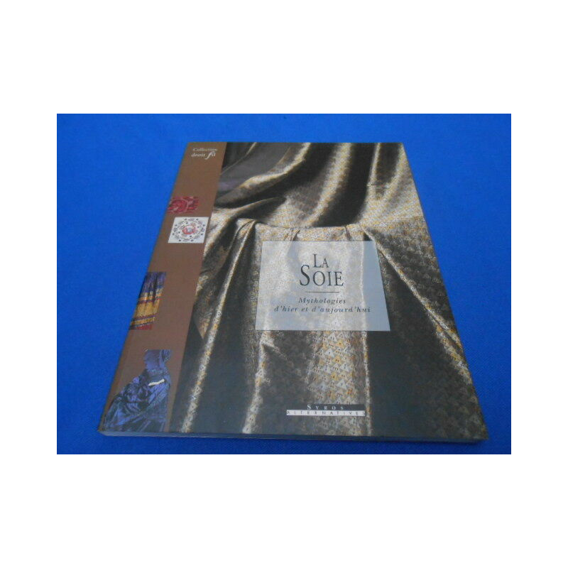 La Soie. Mythologies d'hier et d'aujourd'hui