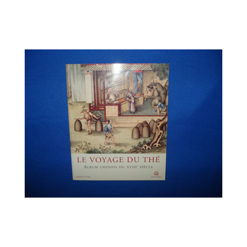 Le Voyage du Thé. Album Chinois du XVIIIe Siècle